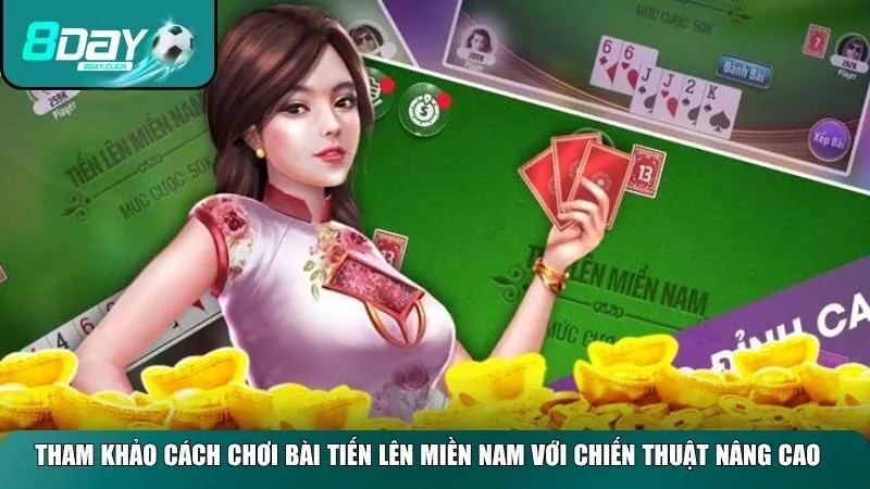 Cách chơi bài Tiến Lên Miền Nam nâng cao hơn với các chiến thuật phức tạp