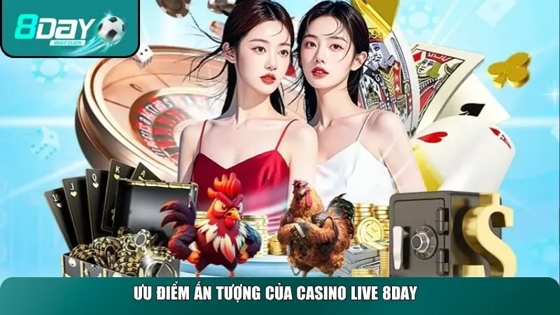 Casino live 8day phiên bản mới với nhiều ưu điểm ấn tượng
