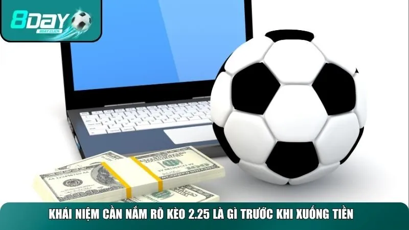 Nắm rõ kèo 2.25 là gì trước khi xuống tiền