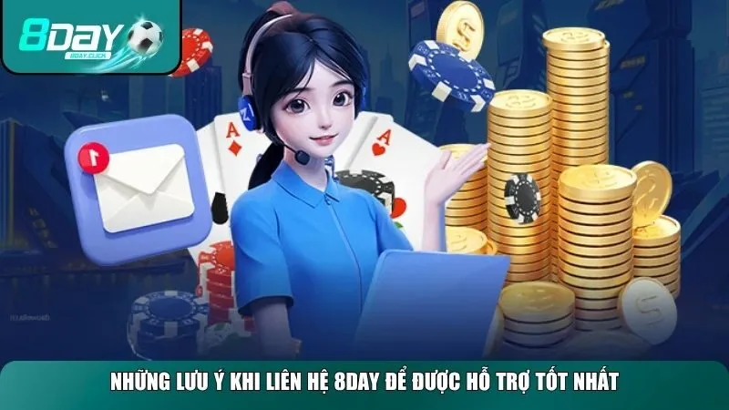 Những lưu ý khi liên hệ 8day để được hỗ trợ tốt nhất