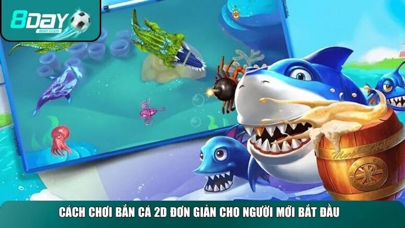 Cách chơi Bắn cá 2D đơn giản cho người mới bắt đầu