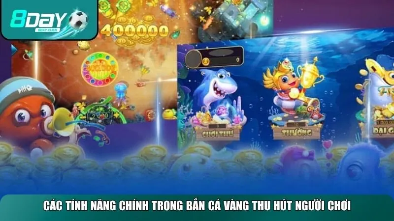 Các tính năng chính trong Bắn Cá Vàng 
