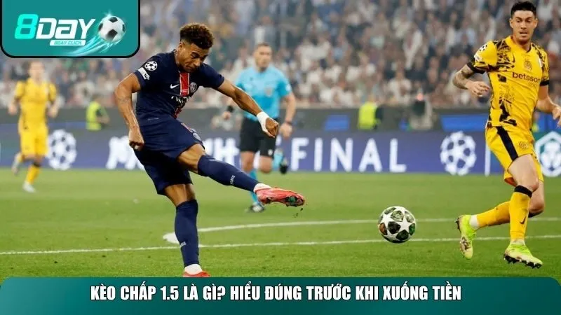 Kèo chấp 1.5 là gì? Hiểu đúng trước khi xuống tiền