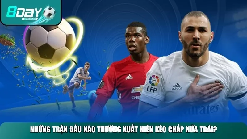 Những trường hợp thường thấy nhất mà kèo chấp nửa trái được áp dụng