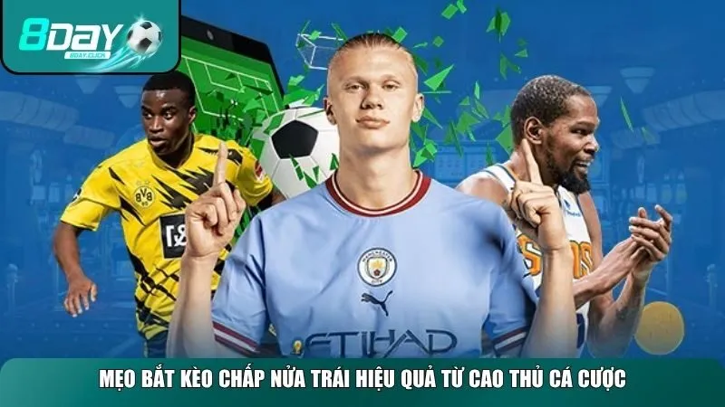 Mẹo bắt kèo chấp nửa trái hiệu quả từ cao thủ cá cược